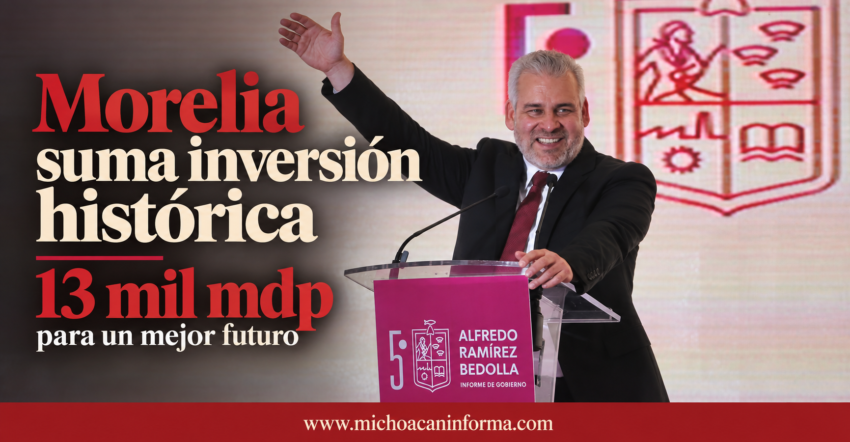 Bedolla reporta inversión de más de 13 mil mdp para Morelia